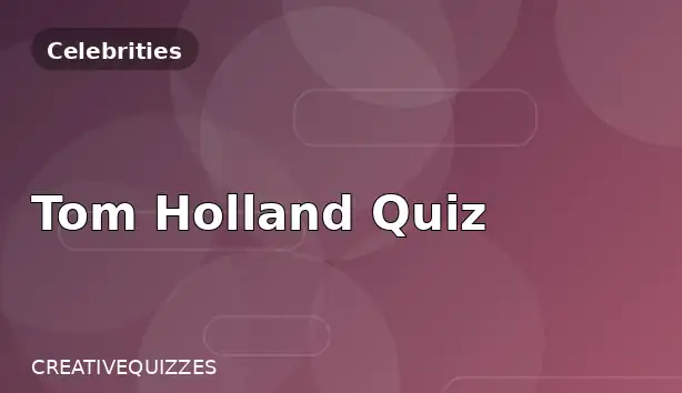Tom Holland Quiz