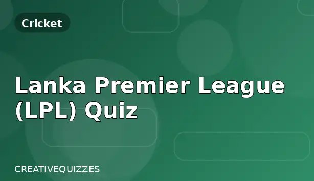 Lanka Premier League (LPL) Quiz