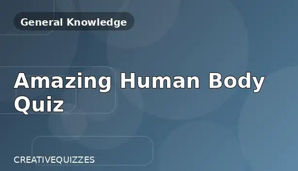 Amazing Human Body Quiz