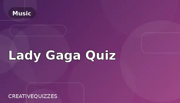 Lady Gaga Quiz