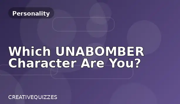 Which UNABOMBER Character Are You?