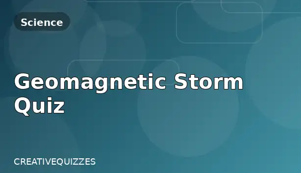 Geomagnetic Storm Quiz